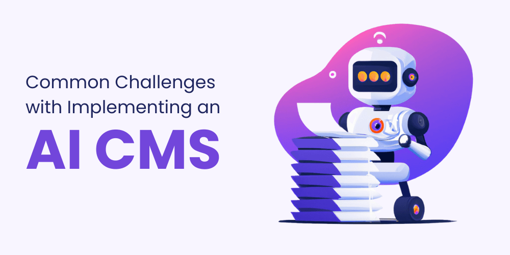 Common Challenges with Implementing an AI CMS